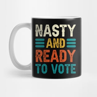 Nasty And Ready To Vote Mug